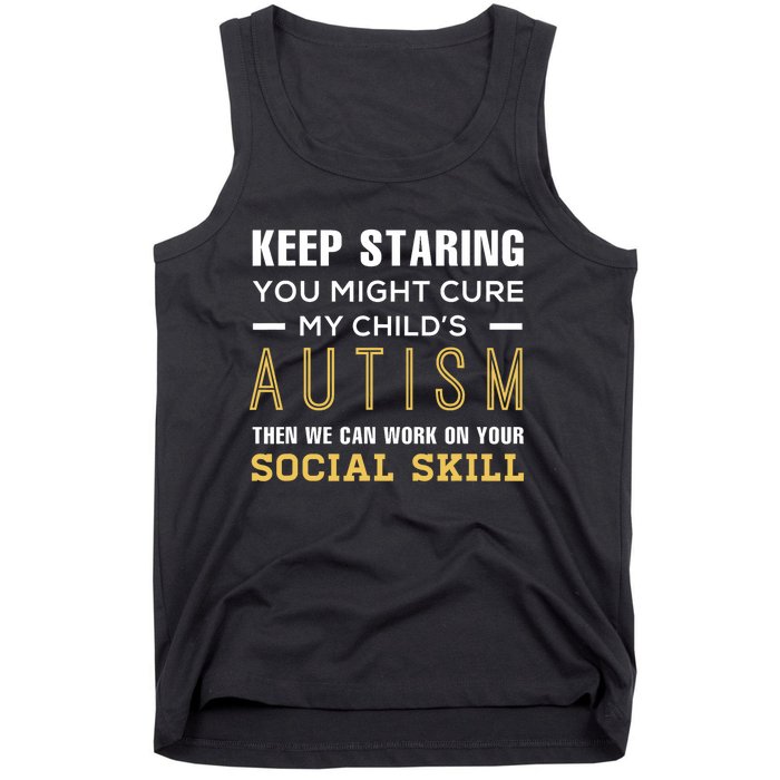 Keep Staring You Might Cure My ChildS Autism Then We Can Tank Top