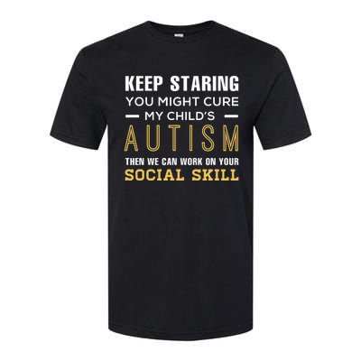 Keep Staring You Might Cure My ChildS Autism Then We Can Softstyle CVC T-Shirt