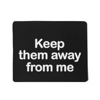Keep Them Away From Me Mousepad