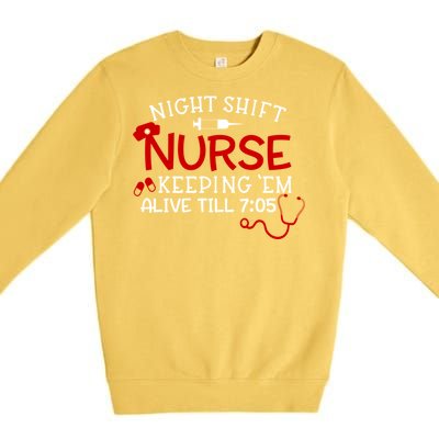 Keeping Them Alive Till 7:05 Funny Night Shift Nurse Gift Premium Crewneck Sweatshirt