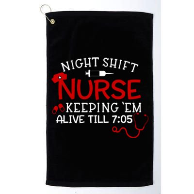 Keeping Them Alive Till 7:05 Funny Night Shift Nurse Gift Platinum Collection Golf Towel