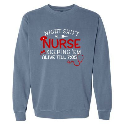 Keeping Them Alive Till 7:05 Funny Night Shift Nurse Gift Garment-Dyed Sweatshirt