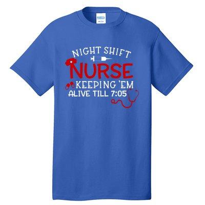 Keeping Them Alive Till 7:05 Funny Night Shift Nurse Gift Tall T-Shirt