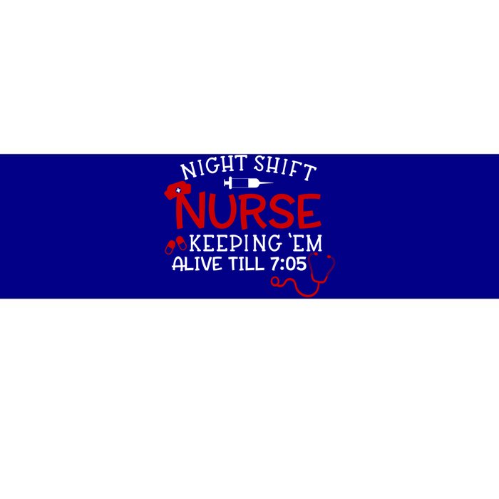 Keeping Them Alive Till 7:05 Funny Night Shift Nurse Gift Bumper Sticker