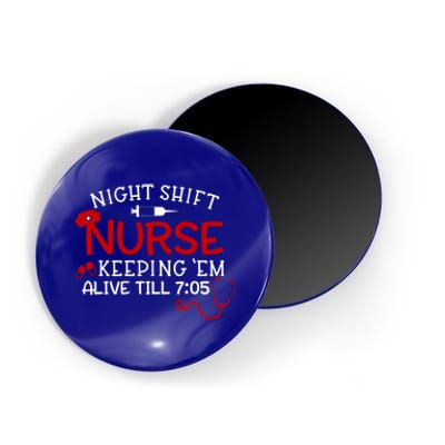 Keeping Them Alive Till 7:05 Funny Night Shift Nurse Gift Magnet