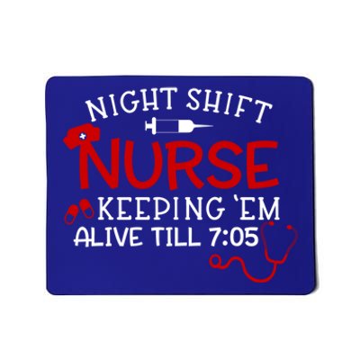 Keeping Them Alive Till 7:05 Funny Night Shift Nurse Gift Mousepad