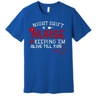 Keeping Them Alive Till 7:05 Funny Night Shift Nurse Gift Premium T-Shirt