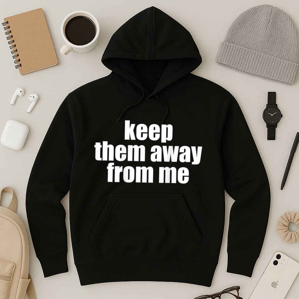 Keep Them Away From Me Hoodie