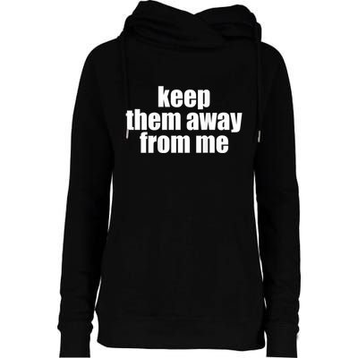 Keep Them Away From Me Womens Funnel Neck Pullover Hood