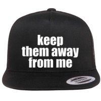 Keep Them Away From Me Flatbill Hat
