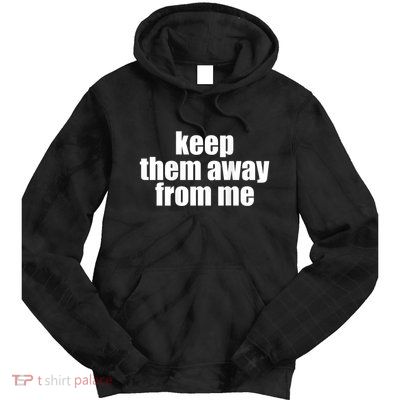 Keep Them Away From Me Tie Dye Hoodie
