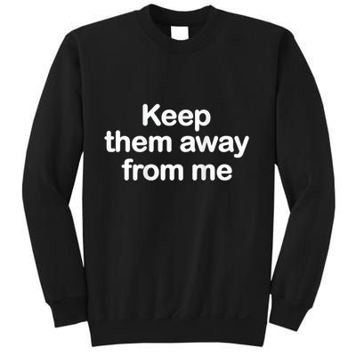 Keep Them Away From Me Sweatshirt