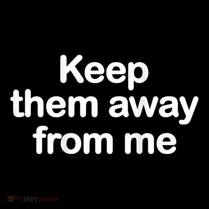 Keep Them Away From Me Button