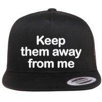Keep Them Away From Me Flatbill Hat