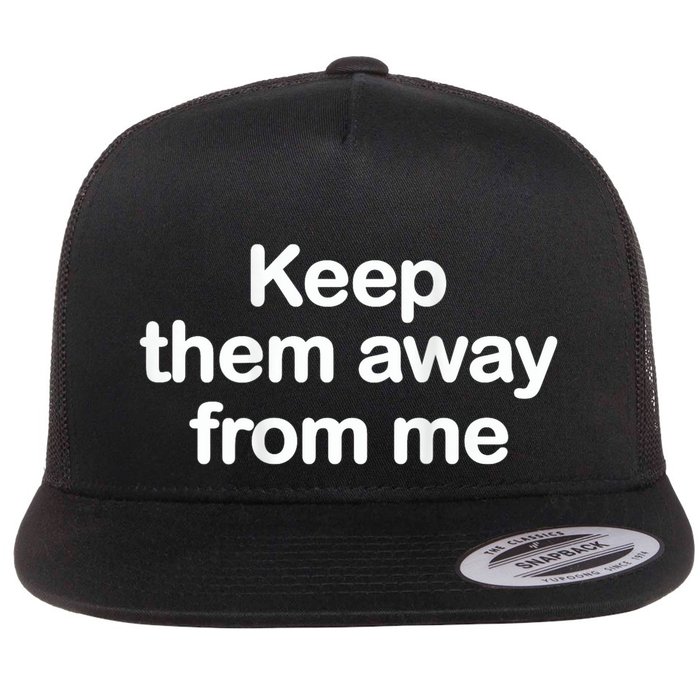 Keep Them Away From Me Flatbill Hat