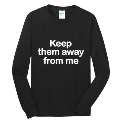 Keep Them Away From Me Tall Long Sleeve T-Shirt