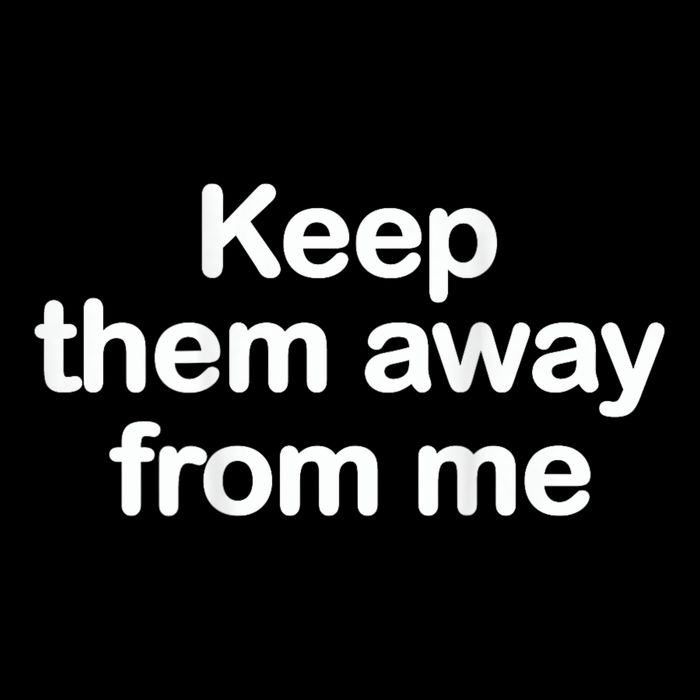 Keep Them Away From Me Premium T-Shirt