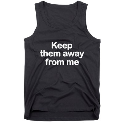 Keep Them Away From Me Tank Top