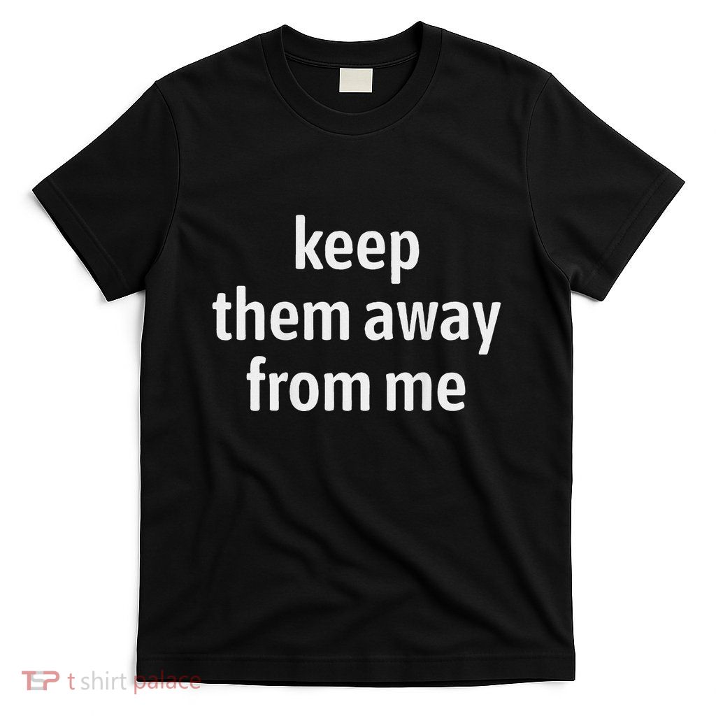 Keep Them Away From Me T-Shirt