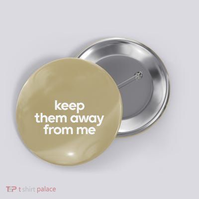 Keep Them Away From Me Button