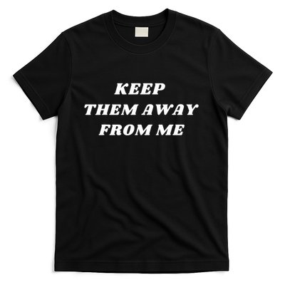 Keep Them Away From Me T-Shirt