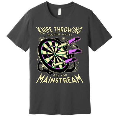 Knife Throwing Because Darts Are Too Mainstream Premium T-Shirt