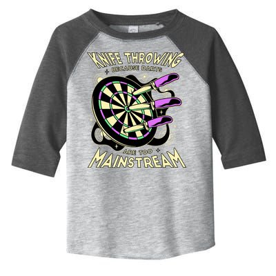 Knife Throwing Because Darts Are Too Mainstream Toddler Fine Jersey T-Shirt