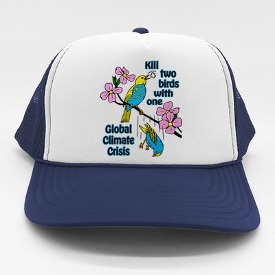 Kill Two Birds With One Global Climate Crisis Trucker Hat