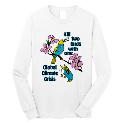 Kill Two Birds With One Global Climate Crisis Long Sleeve Shirt