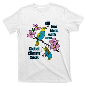 Kill Two Birds With One Global Climate Crisis T-Shirt