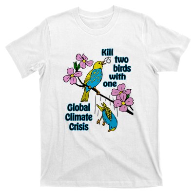 Kill Two Birds With One Global Climate Crisis T-Shirt