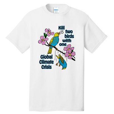 Kill Two Birds With One Global Climate Crisis Tall T-Shirt