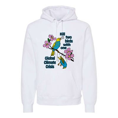 Kill Two Birds With One Global Climate Crisis Premium Hoodie