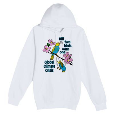 Kill Two Birds With One Global Climate Crisis Premium Pullover Hoodie