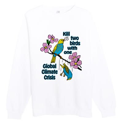 Kill Two Birds With One Global Climate Crisis Premium Crewneck Sweatshirt