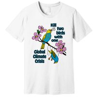 Kill Two Birds With One Global Climate Crisis Premium T-Shirt