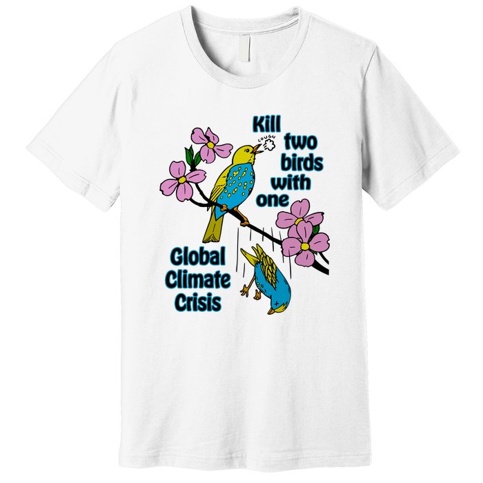 Kill Two Birds With One Global Climate Crisis Premium T-Shirt