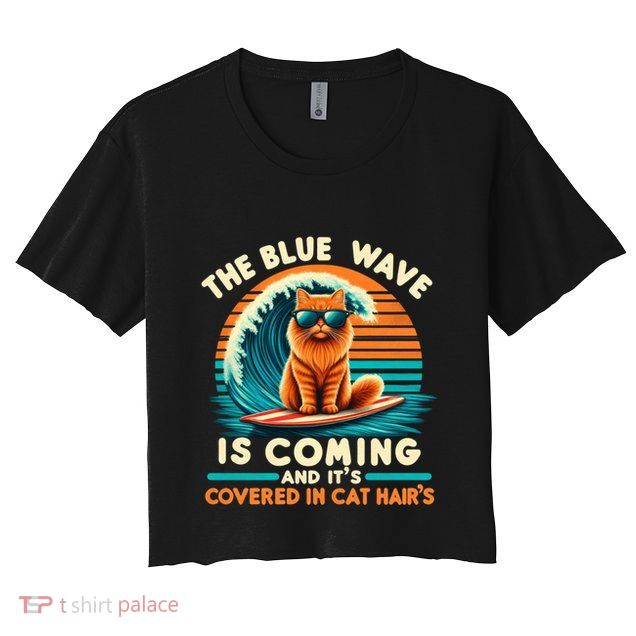 Kamala The Blue Wave Is Coming And ItS Covered In Cat Hairs Gift Crop Top