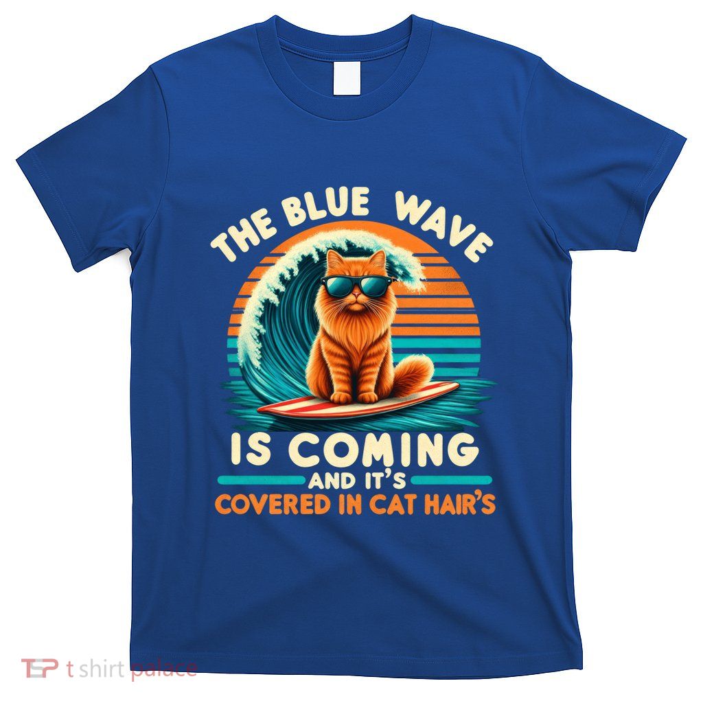 Kamala The Blue Wave Is Coming And ItS Covered In Cat Hairs Gift T-Shirt
