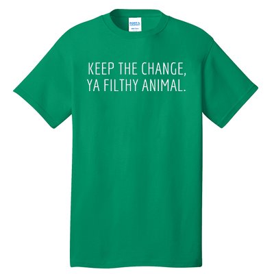 Keep The Change Ya Filthy Animal Funny Christmas Sayings Tall T-Shirt