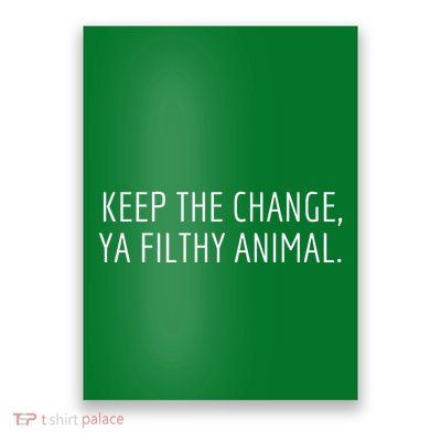 Keep The Change Ya Filthy Animal Funny Christmas Sayings Poster