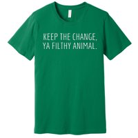 Keep The Change Ya Filthy Animal Funny Christmas Sayings Premium T-Shirt