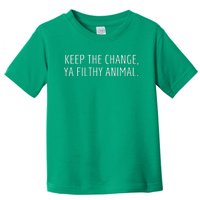 Keep The Change Ya Filthy Animal Funny Christmas Sayings Toddler T-Shirt