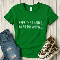 Keep The Change Ya Filthy Animal Funny Christmas Sayings Womens T-Shirt