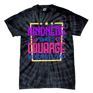 Kindness Takes Courage Endbullying Stop Bullying Tie-Dye T-Shirt