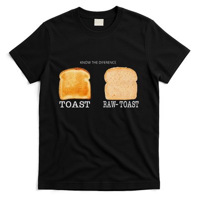 Know The Difference Toast Raw Toast T-Shirt