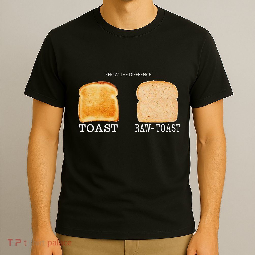 Know The Difference Toast Raw Toast T-Shirt