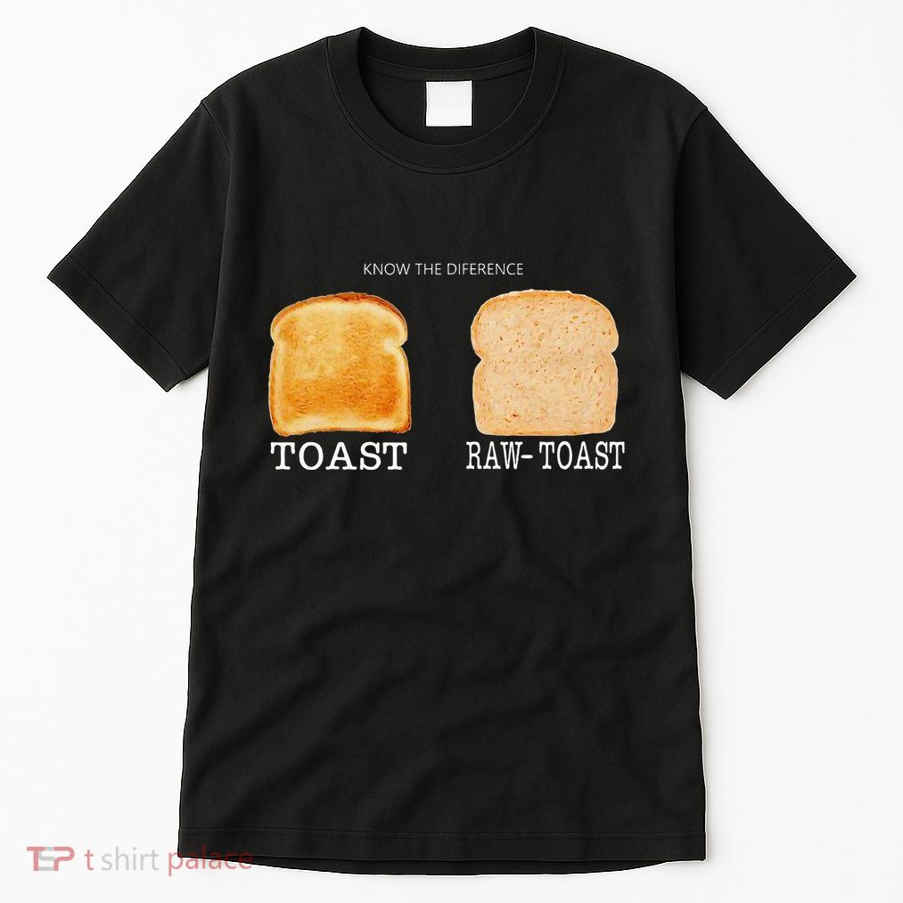 Know The Difference Toast Raw Toast Tall T-Shirt