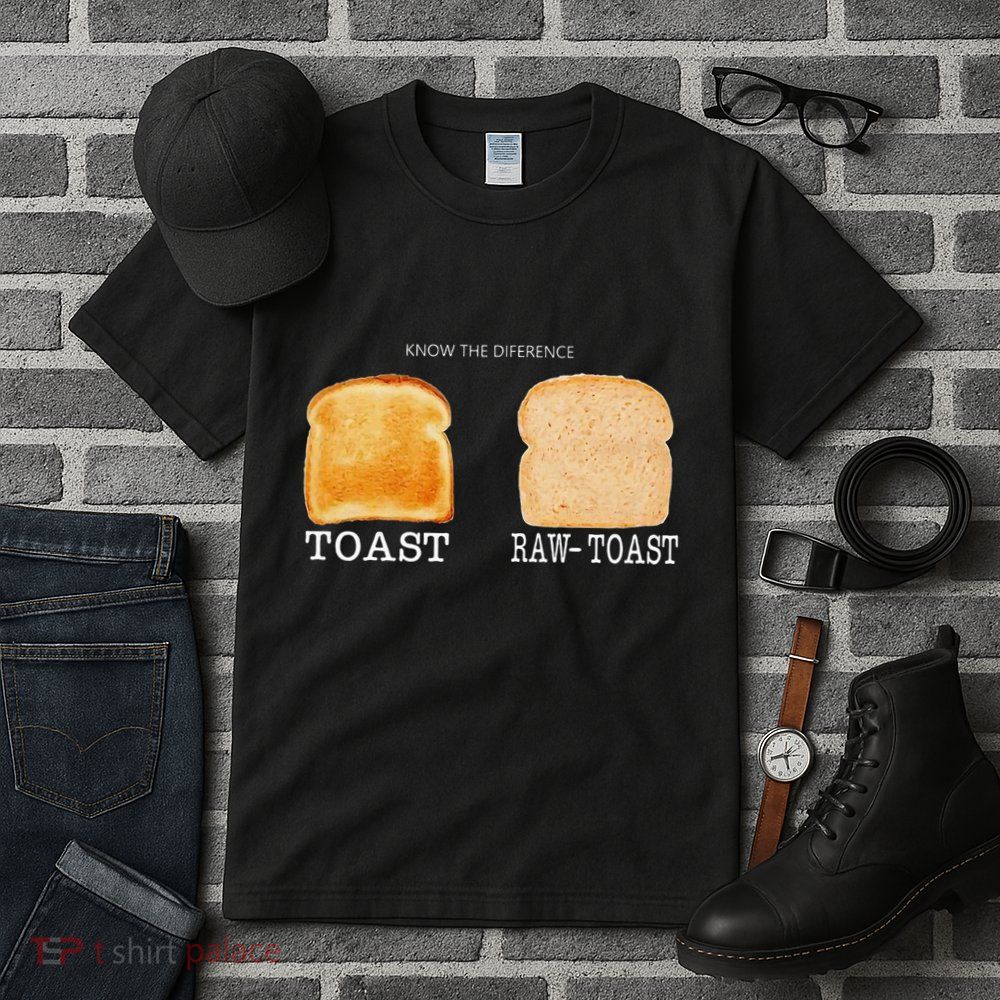Know The Difference Toast Raw Toast Tall T-Shirt