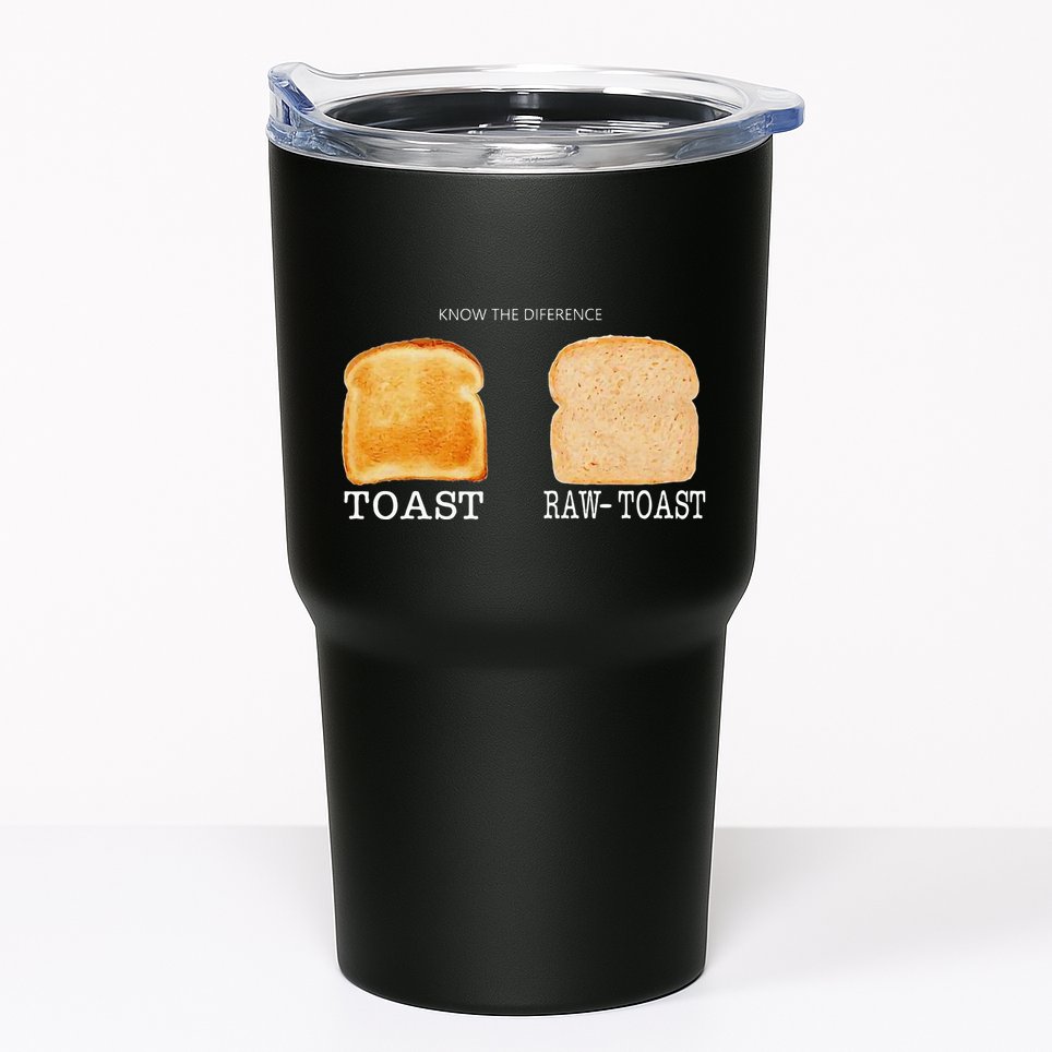 Know The Difference Toast Raw Toast Tumbler